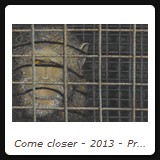 Come closer - 2013 - Preis auf Anfrage
