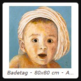 Badetag - 80x80 cm - Acryl auf Leinwand - 2010 - Preis auf Anfrage