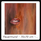 Feuermund - 70x70 cm - Acryl auf Leinwand - 1998 - Preis auf Anfrage